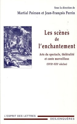 Les scènes de l'enchantement - arts du spectacle, théâtralité et conte merveilleux (xvii-xix siècles)