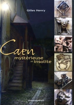 CAEN MYSTERIEUSE ET INSOLITE.