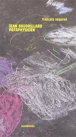 Jean Baudrillard Tome 1 : pataphysicien