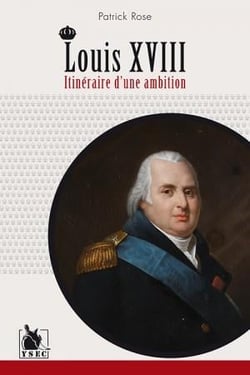 Louis XVIII - itinéraire d'une ambition