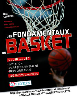 Les fondamentaux du basket : Initiation, perfectionnement, performance - 170 fiches exercices