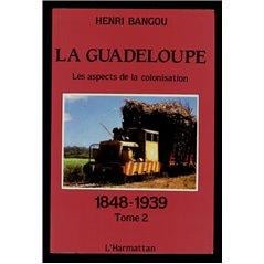 La Guadeloupe Tome 2 : Les aspects de la colonisation 1848-1939