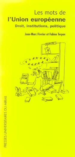 Les mots de l'union europeenne - droit, institutions, politique