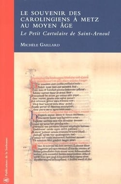 Le Souvenir des Carolingiens à Metz au Moyen Âge : Le Petit Cartulaire de Saint-Arnoul