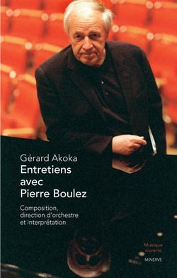 Entretiens avec Pierre Boulez - composition, direction d'orchestre et interprétation