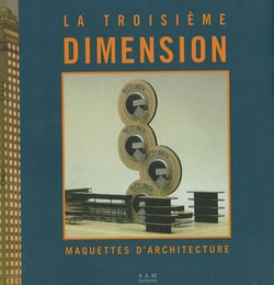 La Troisieme Dimension : Maquettes d'Architectures