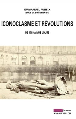 Iconoclasme et révolutions - XVIII-XIXe siècles