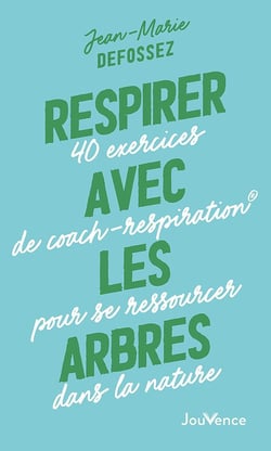 Respirer avec les arbres : 40 exercices de coach-respiration  pour se ressourcer dans la nature
