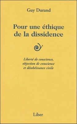 Pour une éthique de la dissidence : liberté de conscience, objection de conscience et désobéissance civile