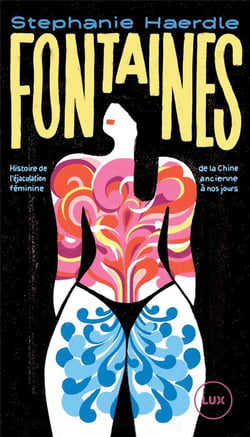 Fontaines : histoire de l'éjaculation féminine, de la Chine ancienne à nos jours