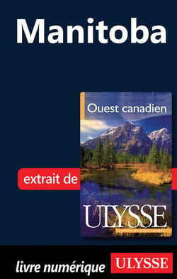 Le manitoba - chapitre tiré du guide ulysse « ouest canadien »