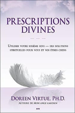 Prescriptions divines - utiliser votre sixième sens - des solutions spirituelles pour vous et vos êtres chers