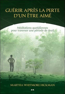 Guérir après la perte d´un être aimé - méditations quotidiennes pour traverser une période de deuil
