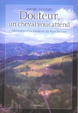 Docteur, un cheval vous attend - mémoires d'un médecin du Pays Basque