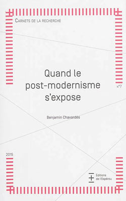 Carnets de la recherche t.7 - quand le post-modernisme s'expose