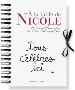 À la table de Nicole - tous célèbres ici - recipes and flavours from la petite maison in Nice