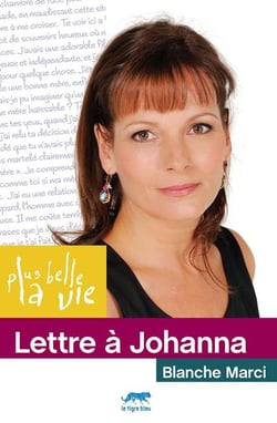 PLUS BELLE LA VIE : lettre à Johanna