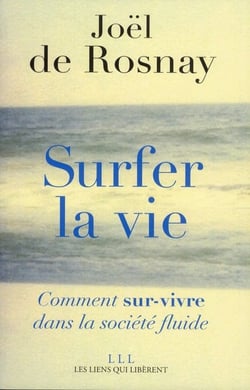Surfer la vie - comment sur-vivre dans la société fluide