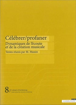 CAHIERS D'AMBRONAY Tome 8 : célébrer/profaner - dynamiques de l'écoute et de la création musicale