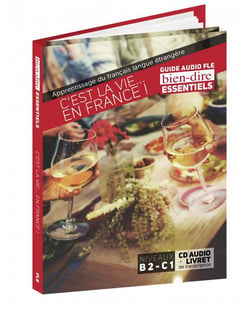 Bien Dire Essentiels : c'est la vie ... en France