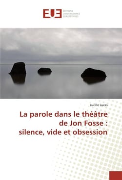 La parole dans le theatre de jon fosse : silence, vide et obsession