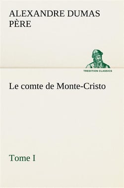 Le comte de monte-cristo, tome i - le comte de monte cristo tome i