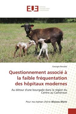 Questionnement associé à la faible fréquentation des hôpitaux modernes : Au détour d'une bourgade dans la région du Centre au Cameroun Pour ma maman chérie Massou Marie