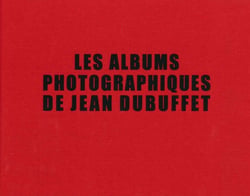 Les albums photographiques de Jean Dubuffet - 1945-1963