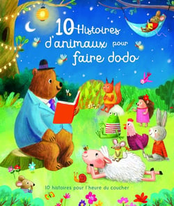 10 histoires d'animaux pour faire dodo : 10 histoires pour l'heure du coucher