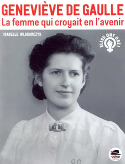 Geneviève de Gaulle - la femme qui croyait en l'avenir