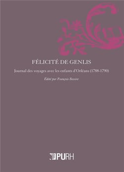 Félicité De Genlis : Journal des voyages avec les enfants d'Orléans (1788-1790)