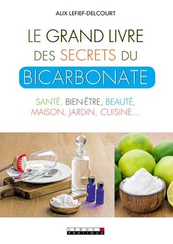 Le grand livre des secrets du bicarbonate - santé, bien-être, beauté, maison, jardin, cuisine...