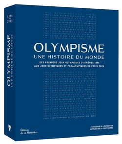 Olympisme, une histoire du monde : Des Jeux Olympiques d'Athènes 1896 aux Jeux Olympiques et Paralympiques de Paris 2024