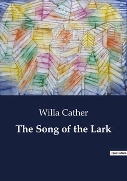 The Song of the Lark : The Journey of a Young Artist in a Small Town