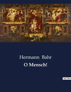 O Mensch! : Eine Reise durch die deutsche Kultur und Gesellschaft des 19. Jahrhunderts