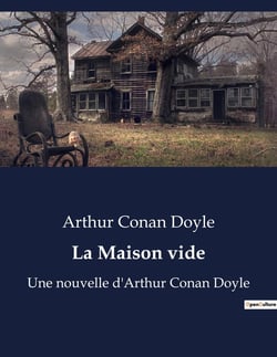La Maison vide : Le retour inattendu de Sherlock Holmes et la résolution du mystère de Park Lane