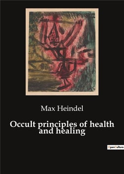 Occult principles of health and healing