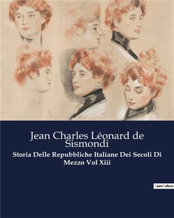 Storia Delle Repubbliche Italiane Dei Secoli Di Mezzo Vol Xiii : Le sfide delle città-stato italiane nel Medioevo