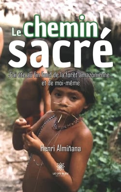 Le chemin sacré : J'ai été au fin fond de la forêt amazonienne...