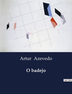 O badejo : Comédia em três atos sobre a vida carioca no final do século XIX