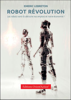 Robot révolution : les robots vont-ils détruire nos emplois et notre économie ?