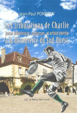 Les tribulations de Charlie, jeune britannique, rugbyman, et artiste peintre : À la découverte du Sud-Ouest