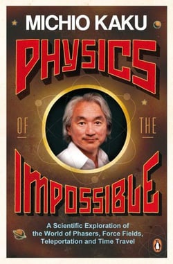 Physics of the impossible: a scientific exploration of the world of phasers, force fields, teleporta