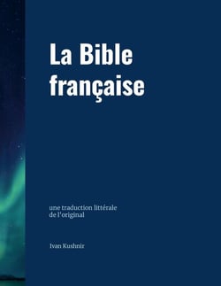 La Bible française : une traduction littérale de l'original
