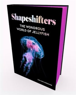 Shapeshifters : The wondrous world of jellyfish