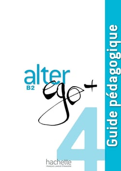 Alter ego + : FLE - B2 - guide pédagogique