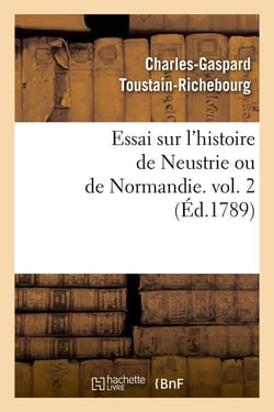 Essai sur l'histoire de Neustrie ou de Normandie. vol. 2 (Éd.1789)