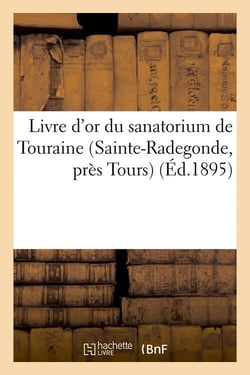 Livre d'or du sanatorium de touraine (sainte-radegonde, pres tours) (ed.1895)
