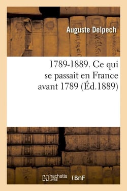 1789-1889. ce qui se passait en france avant 1789 (ed.1889)