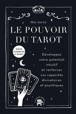 Le pouvoir du tarot : Développez votre potentiel intuitif et renforcez vos capacités divinatoires et psychiques
